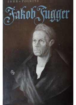Götz Freiherr von Pölnitz - Jakob Fugger Götz Freiherr von Pölnitz - Jakob Fugger, Tübingen 1949 antikvár könyv