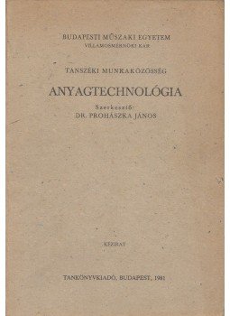 Dr. Prohászka János - Anyagtechnológia Dr. Prohászka János - Anyagtechnológia, Budapest 1981 antikvár könyv