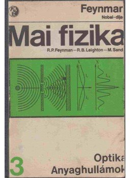 Sands, M., Leighton, R. B., Richard P. Feynman - Mai fizika 3-4. (egybekötve) Sands, M., Leighton, R. B., Richard P. Feynman - Mai fizika 3-4. (egybekötve), Budapest 0 antikvár könyv
