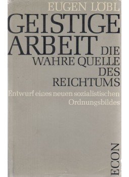 Löbl, Eugen - Geistige Arbeit - Die wahre Quelle des Reichtums Löbl, Eugen - Geistige Arbeit - Die wahre Quelle des Reichtums, Wien-Düsseldorf 1968 antikvár könyv