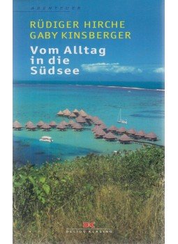 Rüdiger Hirche, Gaby Kinsberger - Vom Alltag in die Südsee Rüdiger Hirche, Gaby Kinsberger - Vom Alltag in die Südsee, Bielefeld 2008 antikvár könyv