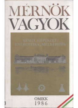 Pungor Ernő, Terplán Zénó, Konkoly Tibor, Papp István, Csanda Ferenc - Mérnök vagyok - Kémia, gépészet, energetika, mélyépítés, Budapest 1986 antikvár könyv