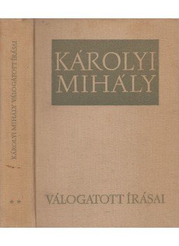 Károlyi Mihály, Kiss Szilvia - Károlyi Mihály válogatott írásai II. kötet Károlyi Mihály, Kiss Szilvia - Károlyi Mihály válogatott írásai II. kötet, Budapest 1964 antikvár könyv