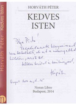 Horváth Péter - Kedves Isten (dedikált) Horváth Péter - Kedves Isten (dedikált), Budapest 2014 antikvár könyv