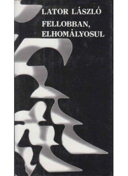 Lator László - Fellobban, elhomályosul (dedikált) Lator László - Fellobban, elhomályosul (dedikált), Budapest 1986 antikvár könyv