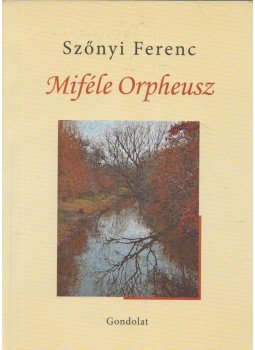 Szőnyi Ferenc - Miféle Orpheusz (dedikált) Szőnyi Ferenc - Miféle Orpheusz (dedikált), Budapest 2013 antikvár könyv