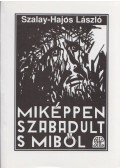 Szalay-Hajós László - Miképpen szabadult s miből