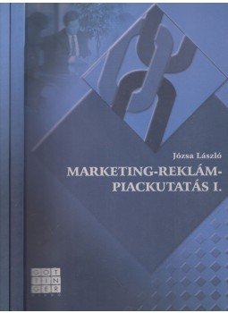 Józsa László - Marketing, reklám, piackutatás I-II. kötet Józsa László - Marketing, reklám, piackutatás I-II. kötet, 2003 antikvár könyv