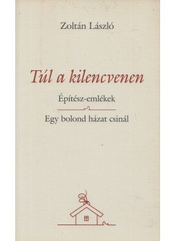 Zoltán László - Túl a kilencvenen (dedikált) Zoltán László - Túl a kilencvenen (dedikált), Budapest 0 antikvár könyv