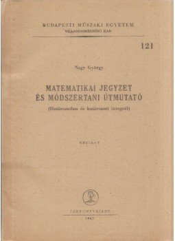 Nagy György - Matematikai jegyzet és módszertani útmutató (Határozatlan és határozott integrál), Budapest 1965 antikvár könyv