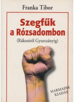Franka Tibor - Szegfűk a Rózsadombon Franka Tibor - Szegfűk a Rózsadombon, Budapest 2006 antikvár könyv
