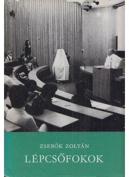 Zsebők Zoltán - Lépcsőfokok (dedikált) Zsebők Zoltán - Lépcsőfokok (dedikált), Budapest 1981 antikvár könyv