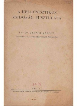 Karner Károly - A hellenisztikus zsidóság pusztulása Karner Károly - A hellenisztikus zsidóság pusztulása, Pécs 1933 antikvár könyv
