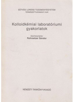 Rohrsetzer Sándor - Kolloidkémiai laboratóriumi gyakorlatok Rohrsetzer Sándor - Kolloidkémiai laboratóriumi gyakorlatok, Budapest 1997 antikvár könyv