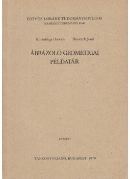 Hortobágyi István, Horváth Jenő - Ábrázoló geometriai példatár Hortobágyi István, Horváth Jenő - Ábrázoló geometriai példatár, Budapest 1979 antikvár könyv