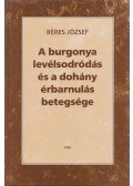 Béres József - A burgonya levélsodródás és a dohány érbarnulás betegsége