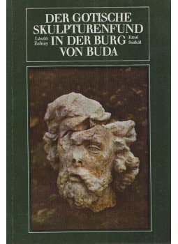 Zolnay László, Szakál Ernő - Der Gotische Skulpturenfund in der Burg von Buda, Budapest 1976 antikvár könyv