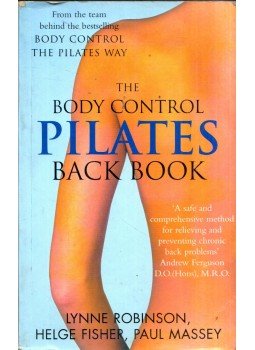 Lynne Robinson, Helge Fischer, Paul Massey - The Body Control Pilates Back Book: A Training Program for the Prevention & Management of Back Pain, London 2002 antikvár könyv
