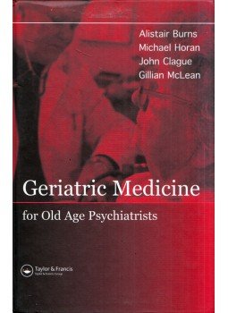 Alistair Burns, Michael Horan, John Clague, Gillian McLean - Geriatric Medicine for Old Age Psychiatrists Alistair Burns, Michael Horan, John Clague, Gillian McLean - Geriatric Medicine for Old Age Psychiatrists, London 2006 antikvár könyv