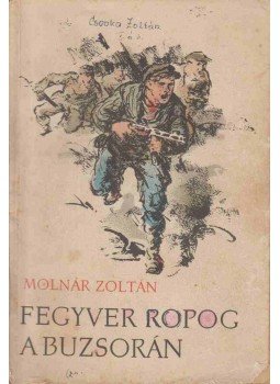 Molnár Zoltán - Fegyver ropog a Buzsorán Molnár Zoltán - Fegyver ropog a Buzsorán, Budapest 1956 antikvár könyv