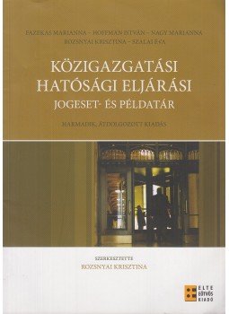 Fazekas Marianna, HOFFMAN ISTVÁN, Nagy Marianna, Rozsnyai Krisztina, Szalai Éva - Közigazgatási hatósági eljárási jogeset- és példatár, Budapest 2017 antikvár könyv