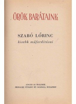 Szabó Lőrinc - Örök barátaink Szabó Lőrinc - Örök barátaink, Budapest 0 antikvár könyv