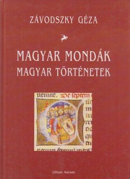 Závodszky Géza - Magyar mondák / Magyar történetek Závodszky Géza - Magyar mondák / Magyar történetek, Dunaszerdahely 2003 antikvár könyv