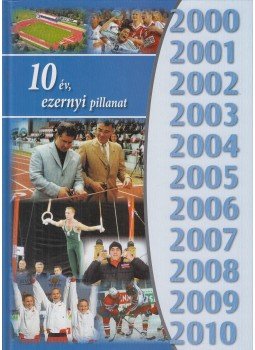 Barna Ildikó, Czeglédi Zsolt, Csurka Gergely, Égerházi Péter, Gurbán György, Herczku József, Kiripolszky Tamás, Nehéz Attila, Tóth Csaba - 10 év, ezernyi pillanat Barna Ildikó, Czeglédi Zsolt, Csurka Gergely, Égerházi Péter, Gurbán György, Herczku József, Kiripolszky Tamás, Nehéz Attila, Tóth Csaba - 10 év, ezernyi pillanat, Debrecen 2010 antikvár könyv