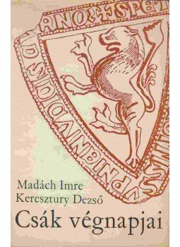 Madách Imre, Keresztury Dezső - Csák végnapjai (dedikált) Madách Imre, Keresztury Dezső - Csák végnapjai (dedikált), Budapest 1969 antikvár könyv
