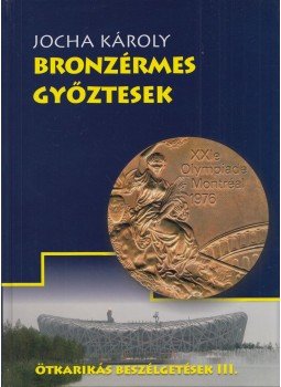 Jocha Károly - Bronzérmes győztesek (dedikált) Jocha Károly - Bronzérmes győztesek (dedikált), Budapest 2010 antikvár könyv