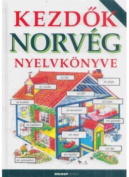 Nicole Irving szerk. - Kezdők norvég nyelvkönyve Nicole Irving szerk. - Kezdők norvég nyelvkönyve, Budapest 2015 antikvár könyv