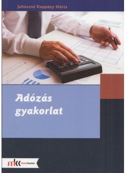 Juhászné Koppány Márta - Adózás gyakorlat Juhászné Koppány Márta - Adózás gyakorlat, Piliscsév 2016 antikvár könyv