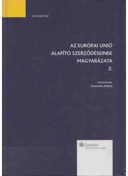 Osztovits András - Az Európai Unió alapító szerződéseinek magyarázata 2. Osztovits András - Az Európai Unió alapító szerződéseinek magyarázata 2., Budapest 2008 antikvár könyv