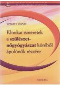 Dr. Székely József - Klinikai ismeretek a szülészet-nőgyógyászat köréből ápolónők részére