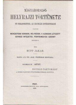 Rupp Jakab - Magyarország helyrajzi története fő tekintettel az egyházi intézetekre III., Pest 1875 antikvár könyv