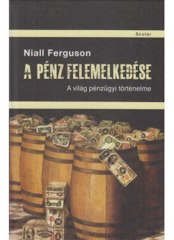 Niall Ferguson - A pénz felemelkedése Niall Ferguson - A pénz felemelkedése, Budapest 2019 antikvár könyv