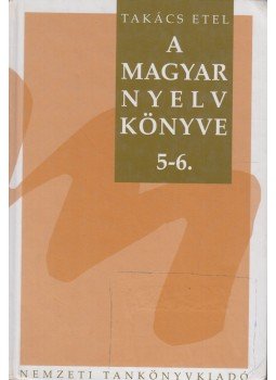 Takács Etel - A magyar nyelv könyve 5-6. Takács Etel - A magyar nyelv könyve 5-6., Budapest 2003 antikvár könyv