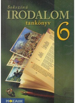 Posta István, Pető Györgyi - Sokszínű irodalom tankönyv 6. Posta István, Pető Györgyi - Sokszínű irodalom tankönyv 6., Szeged 2010 antikvár könyv