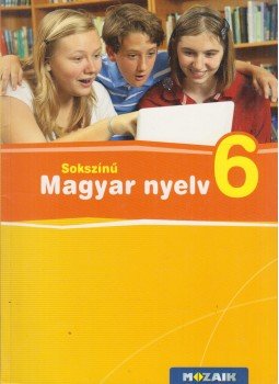 Patonainé Kökényesi Katalin, Lénárd Judit, Bernáth Magdolna - Sokszínű magyar nyelv 6. Patonainé Kökényesi Katalin, Lénárd Judit, Bernáth Magdolna - Sokszínű magyar nyelv 6., Szeged 2018 antikvár könyv