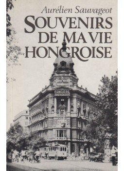Sauvageot, Aurélien - Souvenirs de ma vie hongroise Sauvageot, Aurélien - Souvenirs de ma vie hongroise, Budapest 1988 antikvár könyv