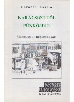 Barabás László - Karácsonytól pünkösdig Barabás László - Karácsonytól pünkösdig, Székelyudvarhely 1998 antikvár könyv