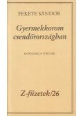 Fekete Sándor - Gyermekkorom csendőrországban