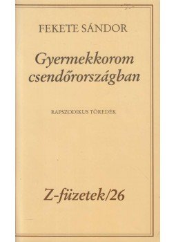 Fekete Sándor - Gyermekkorom csendőrországban Fekete Sándor - Gyermekkorom csendőrországban, Budapest 1991 antikvár könyv