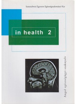 Böszörményi Rózsa, Fonyódi Jenőné, Lukovits Lászlóné, Markos Katalin, Pál László - In Health 2. Böszörményi Rózsa, Fonyódi Jenőné, Lukovits Lászlóné, Markos Katalin, Pál László - In Health 2., Budapest 2015 antikvár könyv