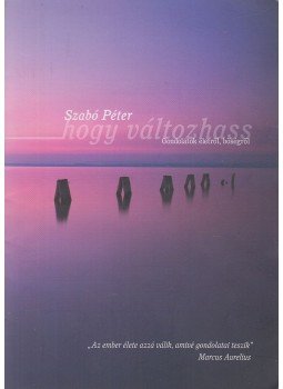 Szabó Péter - Hogy változtass Szabó Péter - Hogy változtass, Budapest 2009 antikvár könyv