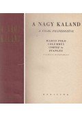 Marco Polo,Christopher Columbus,Hernando Cortes,Stanley H. M. - A nagy kaland - A világ felfedezése (Marco Polo, Columbus, Cortez és Stanley eredeti útleírásai) - Columbus uti naplója - Hernando Cortés levelei V. Károly császárhoz - Hogyan találtam meg Livingstonet