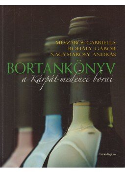 Mészáros Gabriella, Rohály Gábor, Nagymarosy András - Bortankönyv II. Mészáros Gabriella, Rohály Gábor, Nagymarosy András - Bortankönyv II., 2012 antikvár könyv
