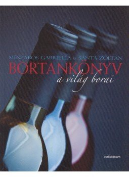 Mészáros Gabriella, Sánta Zoltán - Bortankönyv I. Mészáros Gabriella, Sánta Zoltán - Bortankönyv I., 2011 antikvár könyv