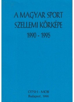 Földesiné dr. Szabó Gyöngyi - A magyar sport szellemi körképe 1990-1995 Földesiné dr. Szabó Gyöngyi - A magyar sport szellemi körképe 1990-1995, Budapest 1996 antikvár könyv