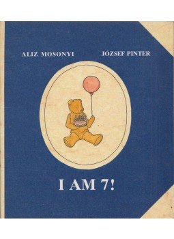 Aliz Mosonyi, József Pinter - I am 7! Aliz Mosonyi, József Pinter - I am 7!, Budapest 1989 antikvár könyv